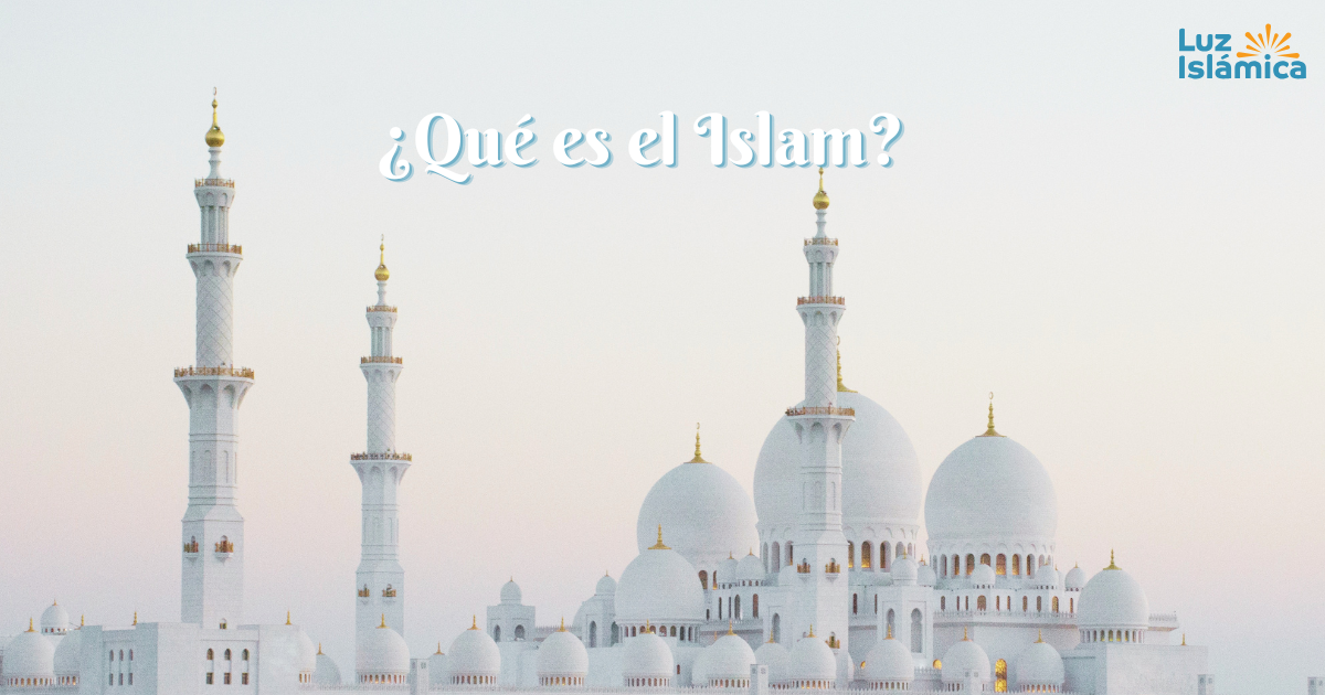 ¿Qué es el Islam? - Luz Islámica